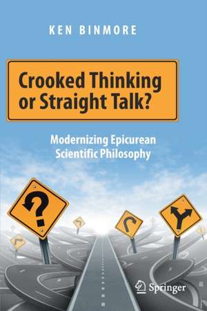 Crooked Thinking or Straight Talk?: Modernizing Epicurean Scientific Philosophy de Ken Binmore