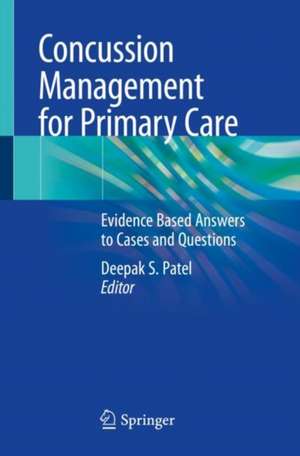 Concussion Management for Primary Care: Evidence Based Answers to Cases and Questions de Deepak S. Patel