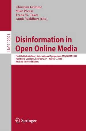 Disinformation in Open Online Media: First Multidisciplinary International Symposium, MISDOOM 2019, Hamburg, Germany, February 27 – March 1, 2019, Revised Selected Papers de Christian Grimme