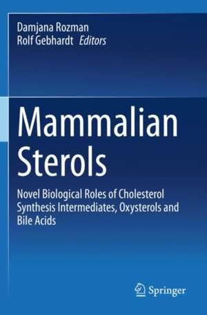 Mammalian Sterols: Novel Biological Roles of Cholesterol Synthesis Intermediates, Oxysterols and Bile Acids de Damjana Rozman