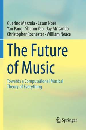 The Future of Music: Towards a Computational Musical Theory of Everything de Guerino Mazzola