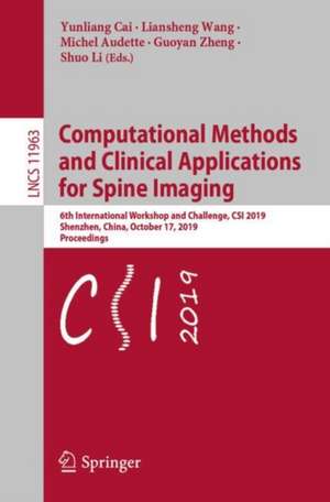 Computational Methods and Clinical Applications for Spine Imaging: 6th International Workshop and Challenge, CSI 2019, Shenzhen, China, October 17, 2019, Proceedings de Yunliang Cai