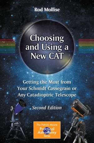 Choosing and Using a New CAT: Getting the Most from Your Schmidt Cassegrain or Any Catadioptric Telescope de Rod Mollise