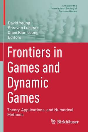 Frontiers in Games and Dynamic Games: Theory, Applications, and Numerical Methods de David Yeung