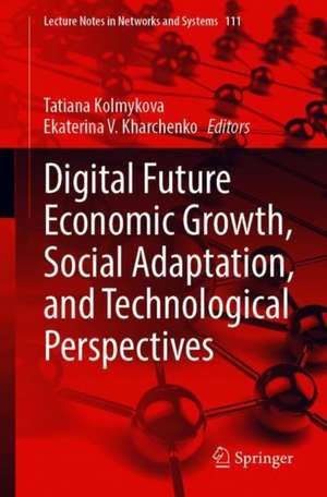 Digital Future Economic Growth, Social Adaptation, and Technological Perspectives de Tatiana Kolmykova