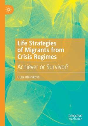 Life Strategies of Migrants from Crisis Regimes: Achiever or Survivor? de Olga Oleinikova