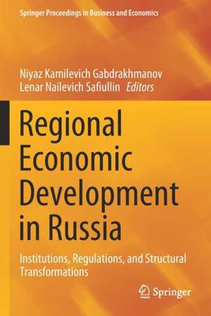 Regional Economic Development in Russia: Institutions, Regulations, and Structural Transformations de Niyaz Kamilevich Gabdrakhmanov