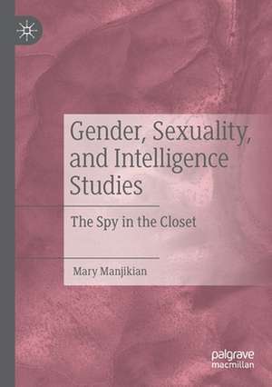 Gender, Sexuality, and Intelligence Studies: The Spy in the Closet de Mary Manjikian