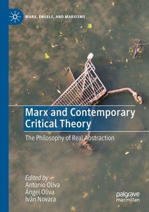 Marx and Contemporary Critical Theory: The Philosophy of Real Abstraction de Antonio Oliva