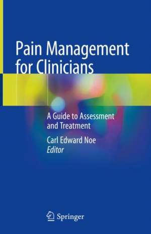 Pain Management for Clinicians: A Guide to Assessment and Treatment de Carl Edward Noe