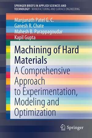 Machining of Hard Materials: A Comprehensive Approach to Experimentation, Modeling and Optimization de Manjunath Patel G. C.