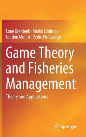 Game Theory and Fisheries Management: Theory and Applications de Lone Grønbæk