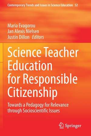 Science Teacher Education for Responsible Citizenship: Towards a Pedagogy for Relevance through Socioscientific Issues de Maria Evagorou