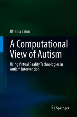 A Computational View of Autism: Using Virtual Reality Technologies in Autism Intervention de Uttama Lahiri