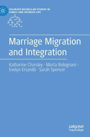 Marriage Migration and Integration de Katharine Charsley