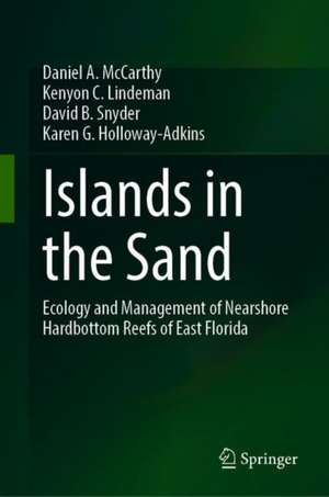 Islands in the Sand: Ecology and Management of Nearshore Hardbottom Reefs of East Florida de Daniel A. McCarthy