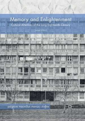 Memory and Enlightenment: Cultural Afterlives of the Long Eighteenth Century de James Ward