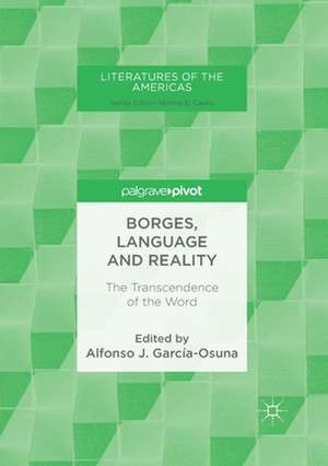 Borges, Language and Reality: The Transcendence of the Word de Alfonso J. García-Osuna