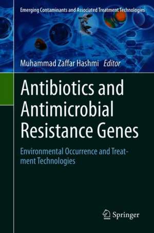 Antibiotics and Antimicrobial Resistance Genes: Environmental Occurrence and Treatment Technologies de Muhammad Zaffar Hashmi