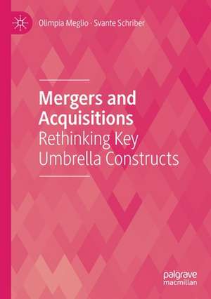 Mergers and Acquisitions: Rethinking Key Umbrella Constructs de Olimpia Meglio