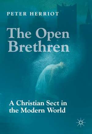 The Open Brethren: A Christian Sect in the Modern World de Peter Herriot