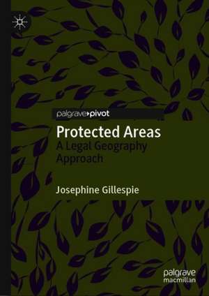 Protected Areas: A Legal Geography Approach de Josephine Gillespie