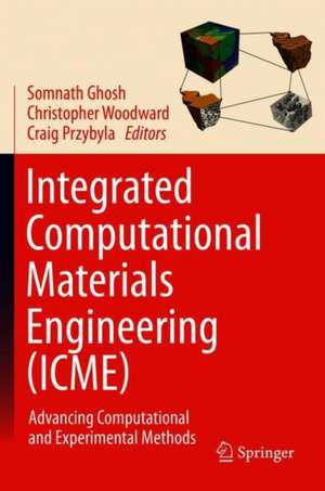 Integrated Computational Materials Engineering (ICME): Advancing Computational and Experimental Methods de Somnath Ghosh