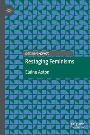 Restaging Feminisms de Elaine Aston