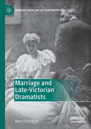 Marriage and Late-Victorian Dramatists de Mary Christian