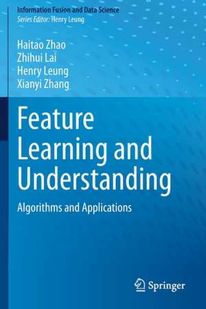 Feature Learning and Understanding: Algorithms and Applications de Haitao Zhao