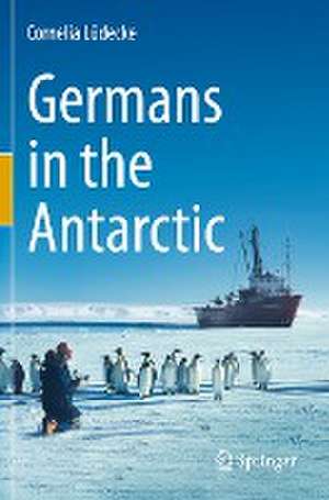 Germans in the Antarctic de Cornelia Lüdecke