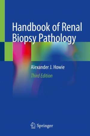 Handbook of Renal Biopsy Pathology de Alexander J. Howie