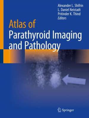 Atlas of Parathyroid Imaging and Pathology de Alexander L. Shifrin