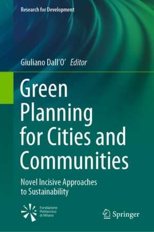 Green Planning for Cities and Communities: Novel Incisive Approaches to Sustainability de Giuliano Dall'O'