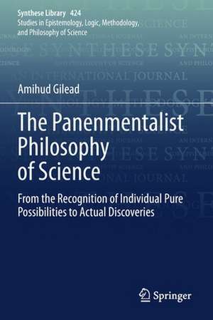 The Panenmentalist Philosophy of Science: From the Recognition of Individual Pure Possibilities to Actual Discoveries de Amihud Gilead