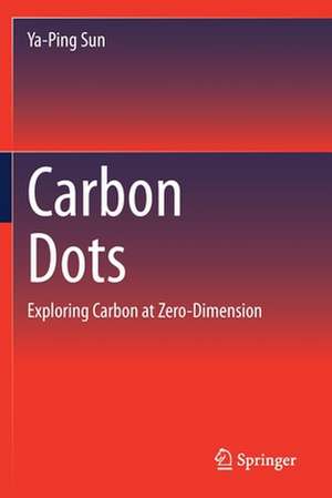 Carbon Dots: Exploring Carbon at Zero-Dimension de Ya-Ping Sun