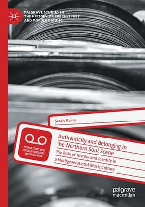 Authenticity and Belonging in the Northern Soul Scene: The Role of History and Identity in a Multigenerational Music Culture de Sarah Raine