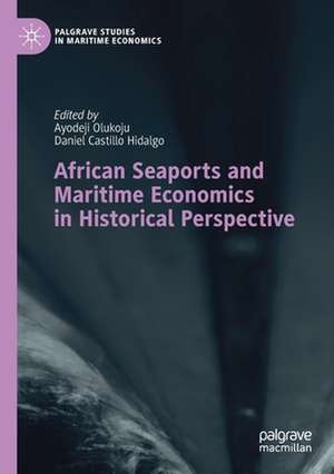 African Seaports and Maritime Economics in Historical Perspective de Ayodeji Olukoju