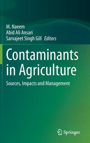 Contaminants in Agriculture: Sources, Impacts and Management de M. Naeem