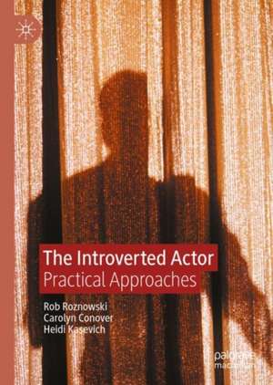 The Introverted Actor: Practical Approaches de Rob Roznowski