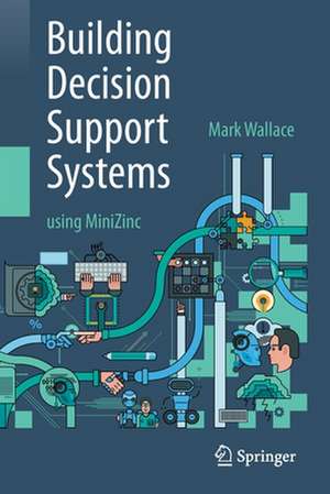 Building Decision Support Systems: using MiniZinc de Mark Wallace