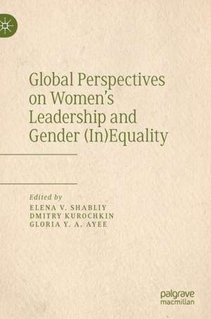 Global Perspectives on Women’s Leadership and Gender (In)Equality de Elena V. Shabliy