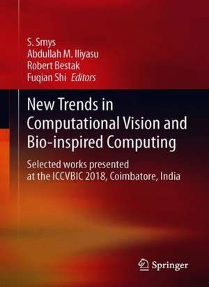 New Trends in Computational Vision and Bio-inspired Computing: Selected works presented at the ICCVBIC 2018, Coimbatore, India de S. Smys