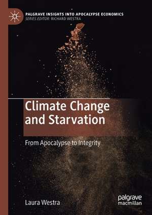 Climate Change and Starvation: From Apocalypse to Integrity de Laura Westra