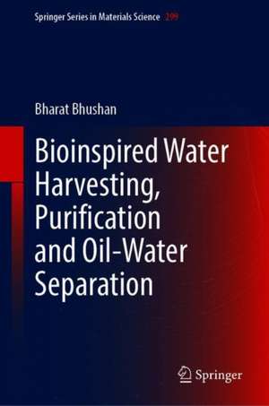 Bioinspired Water Harvesting, Purification, and Oil-Water Separation de Bharat Bhushan