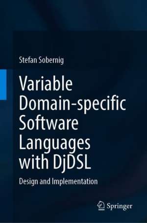 Variable Domain-specific Software Languages with DjDSL: Design and Implementation de Stefan Sobernig