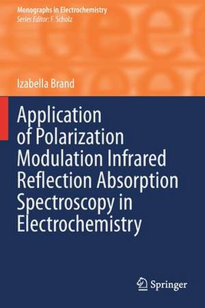 Application of Polarization Modulation Infrared Reflection Absorption Spectroscopy in Electrochemistry de Izabella Brand