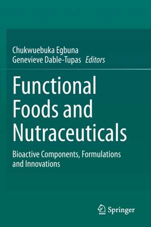 Functional Foods and Nutraceuticals: Bioactive Components, Formulations and Innovations de Chukwuebuka Egbuna