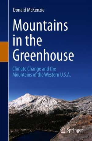 Mountains in the Greenhouse: Climate Change and the Mountains of the Western U.S.A. de Donald McKenzie