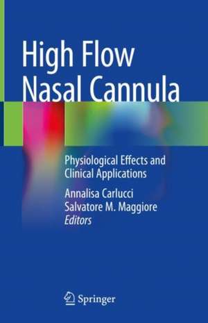 High Flow Nasal Cannula: Physiological Effects and Clinical Applications de Annalisa Carlucci